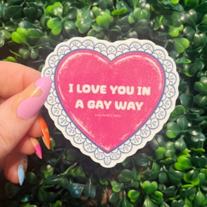 I Love You In A Gay Way Waterproof Sticker  | Pride Queer Igbt Gay Lesbian Design | Feminist l Decor | Woman | Funny Design