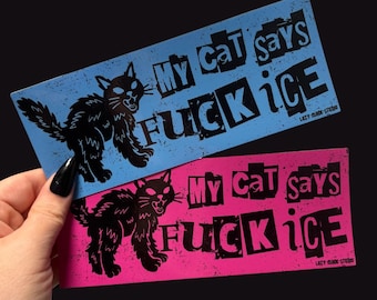 My Cat Says Fuck ICE Bumper Sticker | Abolish | Anti Racism FDT | Unhinged Car Decal | Melt I.C.E | Cat Mom | No one is Illegal