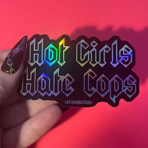 Hot Girls Hate Cops Holographic Waterproof Sticker | Radical | Black Lives Matter | BLM | ANTI-RACISM