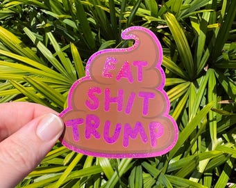 Eat Shit Trump Waterproof Glitter Sticker  | No Human is Illegal | Support immigrants l Anti Orange Man Politics | Abolish ICE Sticker