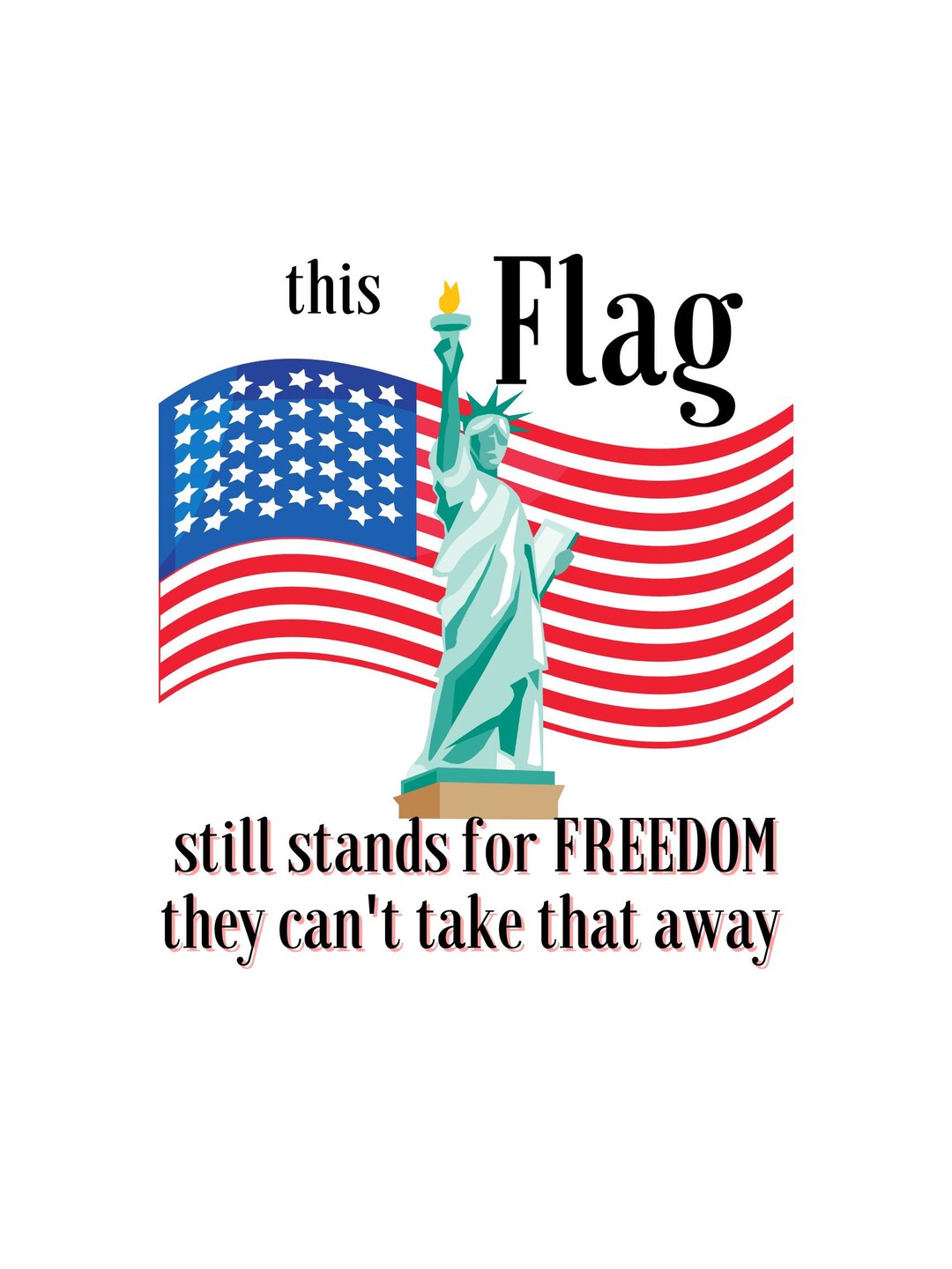 Flag Stands for Freedom, Statue of Liberty, American Flag American Image, Includes Jpg, Png and
