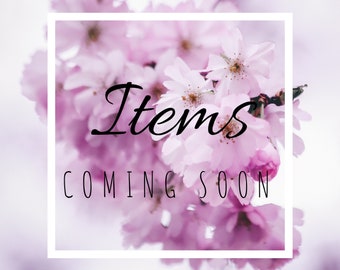 Items Coming Soon