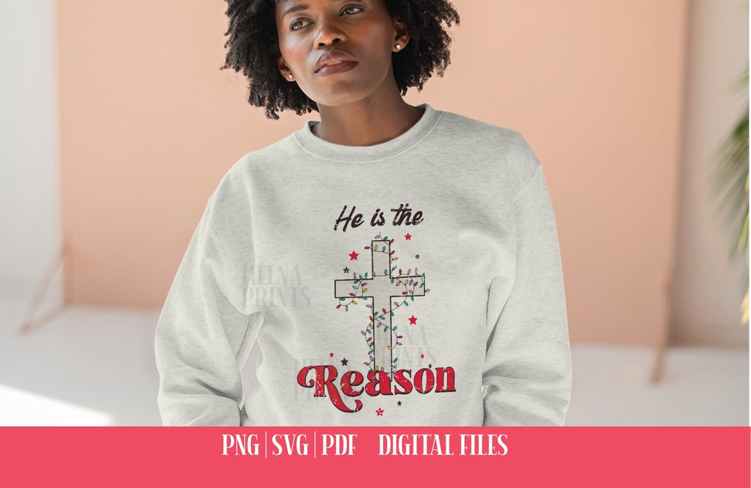 He is the Reason Christmas PNG, SVG, PDF Christian Sublimation Shirt ...