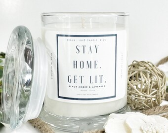 Stay Home. Get Lit. | Black Amber & Lavender | Soy Wax Candle | Exotic Elegant Scent | Contemporary Candle | Statement Collection | 9 oz.