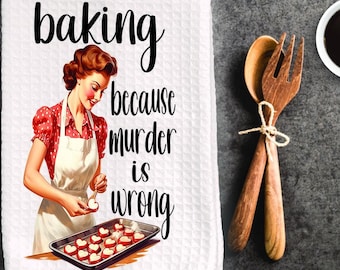 Funny inappropriate dish towel, kitchen towel. " Baking, because murder is wrong ", funny chefs gift, funny kitchen decor, housewarming gift