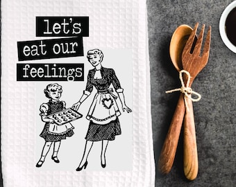 Funny inappropriate dish towel, kitchen towel. "let's eat our feelings", fun gift idea, funny kitchen decor