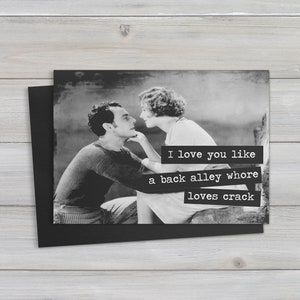 Je t'aime comme une putain de ruelle aime le crack .. carte de voeux romantique drôle et inappropriée