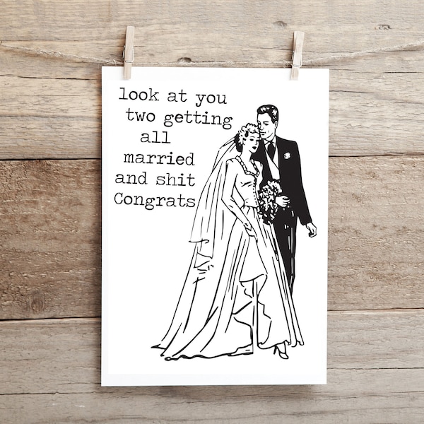 Look at you all married and shit.. Congrats ..   funny, inappropriate greeting card, wedding card