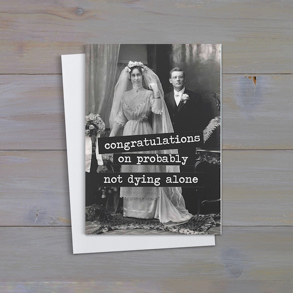 Congratulations on probably not dying alone  ..  Funny inappropriate wedding  greeting card