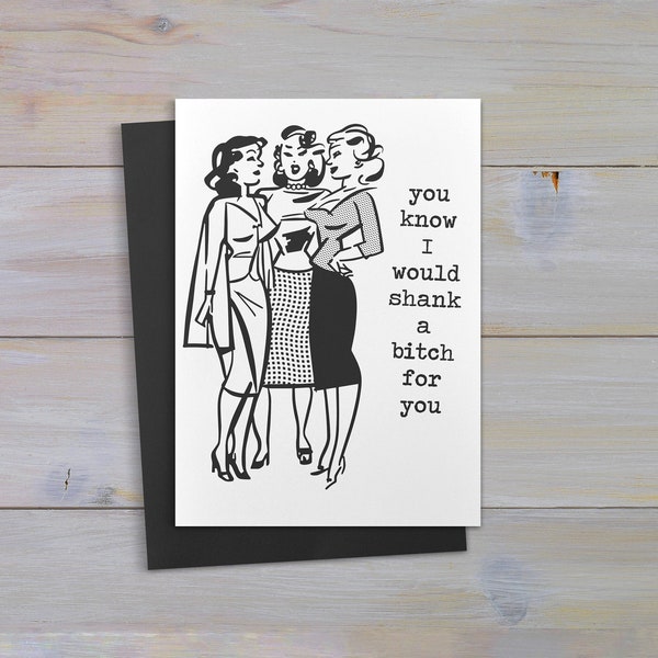You know I would shank a bitch for you..   funny, inappropriate greeting card, girlfriend card