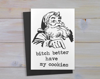 Funny inappropriate Christmas greeting card.. Bitch better have my cookies
