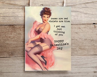 Happy Valentine's Day, Roses are red, violets are blue. I get wet just thinking of you  ..   funny, inappropriate greeting card