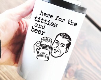 Here for the titties and beer. 12 oz Can Cooler Tumbler w/Dual Lids, funny koozie tumbler, inappropriate gift, funny gift for man