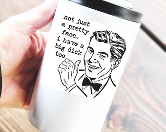 Not just a pretty face, I have a big dick too . 12 oz Can Cooler Tumbler w/ Dual Lids, funny koozie tumbler, inappropriate men's gift