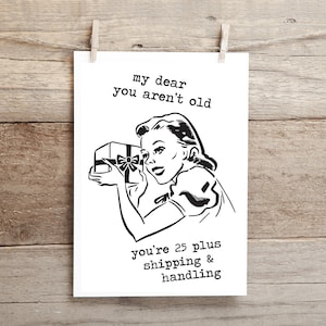 Querida no eres vieja, tienes 25 años más envío y manejo, divertida tarjeta de cumpleaños, tarjeta de felicitación