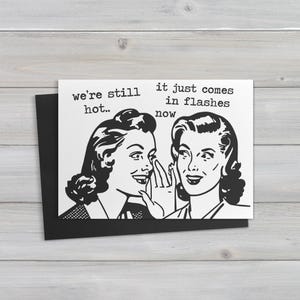 We zijn nog steeds hot, het komt nu in flitsen. .   grappige, ongepaste wenskaart