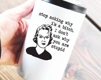 Stop asking if i'm a bitch, I don't ask if you are stupid . 12oz Can Cooler Tumbler w/Dual Lids, funny koozie tumbler, inappropriate gift