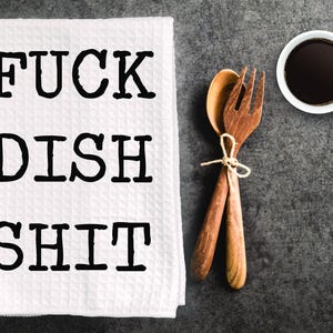 Funny inappropriate dish towel, kitchen towel. "fuck dish shit "