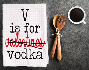 Funny valentines dish towel, kitchen towel. " v is for valentines (vodka), valentines decor, anti valentines day decor
