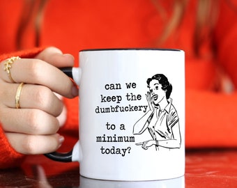 Can we keep the dumbfuckery to a minimum today ? .. vintage retro lady, funny, inappropriate coffee mug