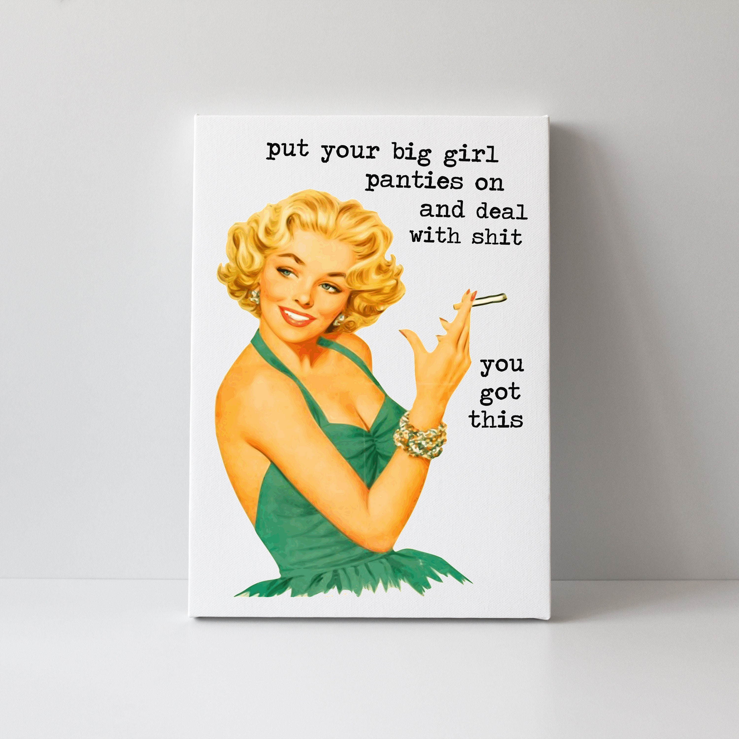 Put Your Big Girl Panties on and Deal With Shit.. You Got This .. Vintage  Pin up Retro Lady, Funny, Inappropriate Mini Canvas 