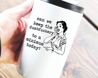 Can we keep the dumbfuckery to a minimum? 12 oz Can Cooler Tumbler w/ Dual Lids, funny koozie tumbler, inappropriate, women's gift