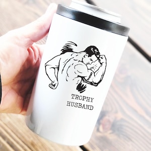 Trophy husband. 12 oz Can Cooler Tumbler w/Dual Lids, funny koozie tumbler, inappropriate gift, funny gift for man