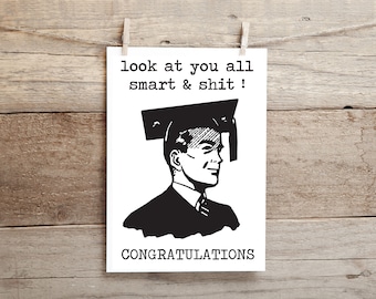 Look at you all smart and shit.. CONGRATULATIONS! ..   funny, inappropriate graduation greeting card