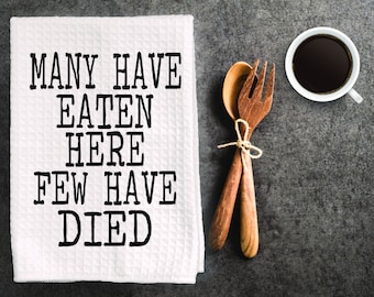 Funny inappropriate dish towel, kitchen towel, tea towel " Many have eaten here, few have died"