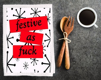 Funny inappropriate dish towel, kitchen towel, tea towel, Christmas decor. " Festive as fuck"