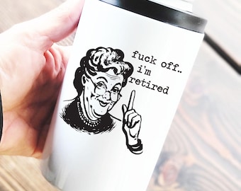 Fuck off, I'm retired. 12 oz Can Cooler Tumbler w/Dual Lids, funny koozie tumbler, inappropriate gift, funny retirement gift for woman
