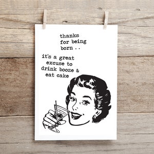 Merci d’être né, c’est une excellente excuse pour boire de l’alcool et manger du gâteau. .   carte de vœux drôle et inappropriée
