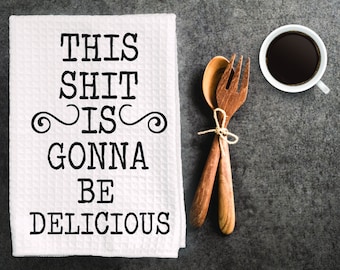 House warming gift, funny inappropriate dish towel, kitchen towel. " This shit is going to be delicious"