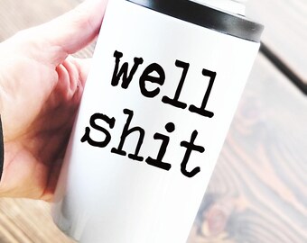 WELL SHIT. 12oz Can Cooler Tumbler w/Dual Lids, funny koozie tumbler, inappropriate gift, funny gift