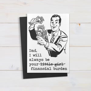 Papà, sarò sempre la tua bambina... un peso finanziario... un biglietto di auguri divertente e inappropriato per la festa del papà