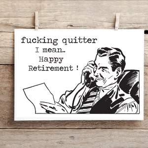 Putain de quitter.. Je veux dire bonne retraite.. drôle de carte de vœux inappropriée, carte de retraite