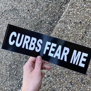 CURBS FEAR ME Bumper Sticker