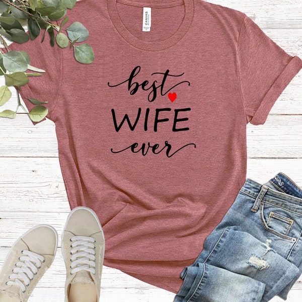 Best Wife Ever, Best Wife, Best Wife Shirt, Best Wife Ever Shirt, Wife Gift, Gift For Wife, New Wife, Honeymoon Shirt