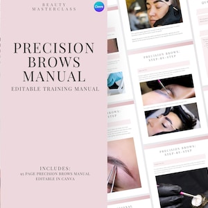 May include: A pink and white training manual titled "PRECISION BROWS MANUAL" with the text "EDITABLE TRAINING MANUAL." The manual includes step-by-step instructions and is editable in Canva. The image also shows examples of brow shaping.
