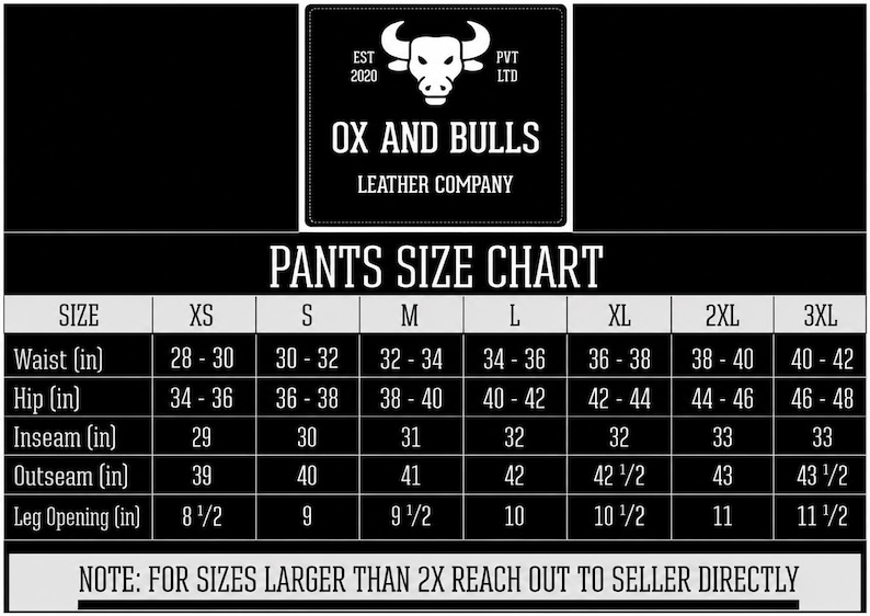 May include: Black and white pants size chart from Ox and Bulls Leather Company. The chart includes waist, hip, inseam, outseam, and leg opening measurements in inches for sizes XS to 3XL. The chart also includes the company logo.