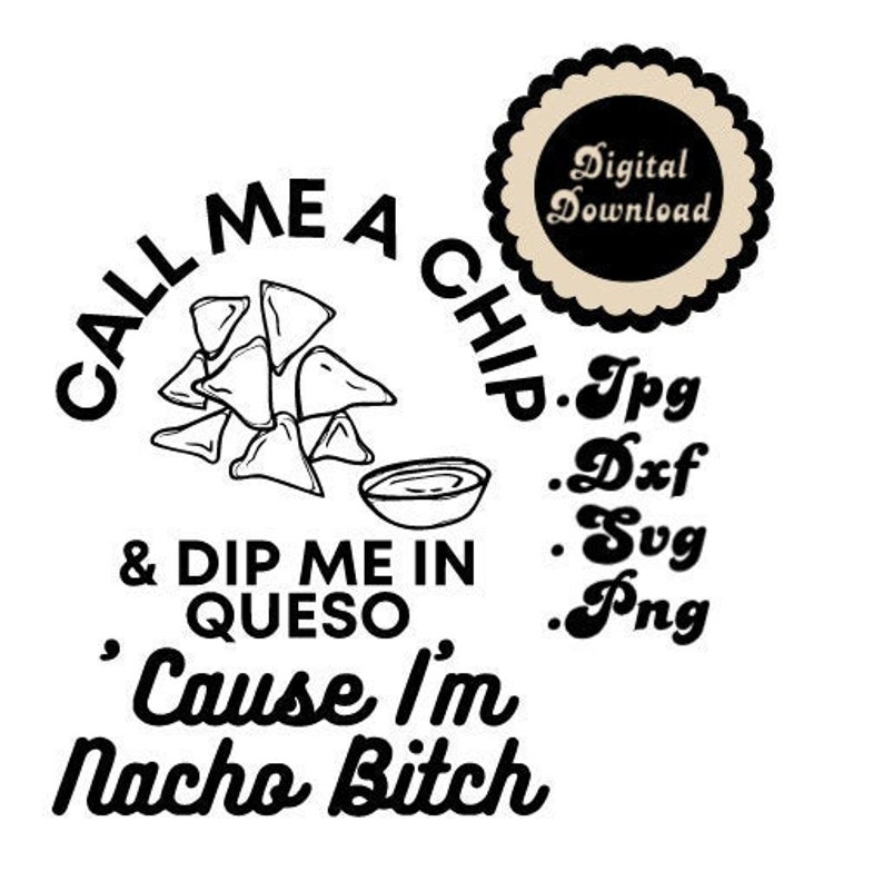 Funny SVG Png Dxf Jpg Call Me a Chip and Dip Me in Queso Cause Etsy