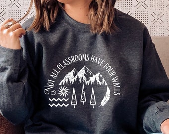 Not All Classrooms Have Four Walls, Homeschool Sweatshirt, Homeschool Mom, Nature Sweatshirt, Forest School, Outdoor Learning