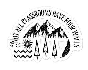 Not All Classrooms Have Four Walls, Homeschool Sticker, Homeschool Mom, Forest School, Nature Learning, Nature Sticker, Teacher Gift