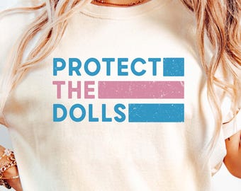 Protect The Dolls Shirt, Feminist Apparel, Gender Equality Shirt, Human Rights Activist Gift Tee, Trans Rights Shirt, Save The Dolls Shirt