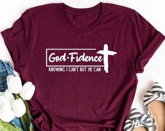 God Fidence Knowing I Can't but He Can Shirt, Christmas Gift Shirt, Christian Shirt, Religious Faith Shirt, Church Shirt, Jesus Christ Shirt