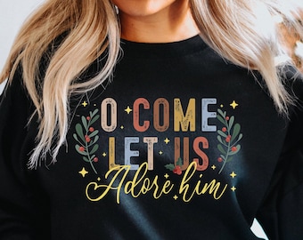 O Come Let Us Adore Him Sweatshirt, Christmas Vintage Sweater, Christmas New Year Shirt, Let Us Adore Him Shirt, Christmas Gift Shirt