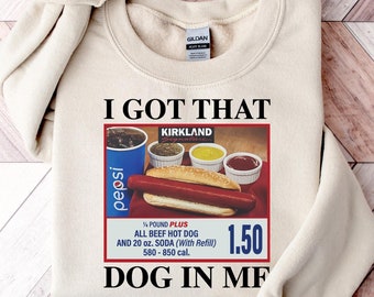 I Got That Dog In Me Shirt, Funny Meme Shirt, Hot Dog Sweatshirt, Funny Shirt, Food Lover Shirt, Hot Dog Lover Gift, Dank Meme Shirt