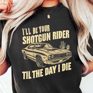 「死ぬまであなたのショットガンライダーになるよ」シャツ、カントリーミュージックシャツ、ウエスタンカウボーイシャツ、カウガールギフトシャツ、ライダーシャツ、コンサートTシャツ