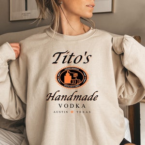 Tito&#39;s Handmade Vodka Shirt, Vodka Sweater, Tito Shirt, Gift For Alcoholic Friend, Tito&#39;s Fan Shirt, Handmade Vodka Sweater, Tito Apparel