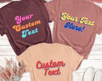 Custom Text Shirt, Your Text Here Shirt, Custom Text Personalized Shirt, Custom Family Shirt, Personalized Text Shirt, Personalized Gift Tee
